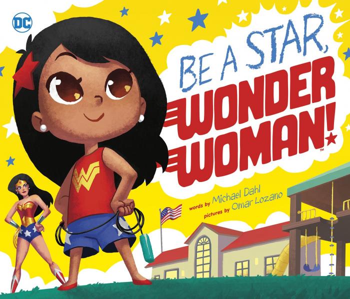 Be A Star, Wonder Woman! by Michael Dahl and Omar Lozano