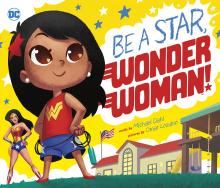 Be A Star, Wonder Woman! by Michael Dahl and Omar Lozano